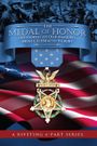 The Medal of Honor: The Stories of Our Nation's Most Celebrated Heroes
