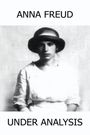 Anna Freud: Under Analysis