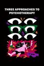 Three Approaches to Psychotherapy