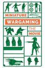 Miniature Wargaming the Movie