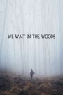 We Wait in the Woods