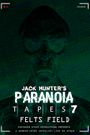 Paranoia Tapes 7: Felts Field
