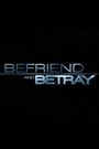 Befriend and Betray