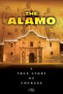 The Alamo Documentary: A True Story of Courage