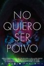 No quiero ser polvo