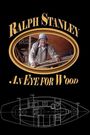 Ralph Stanley: An Eye for Wood