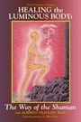 Healing the Luminous Body with Dr. Alberto Villoldo