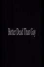 Better Dead Than Gay