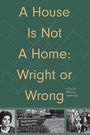 A House Is Not A Home: Wright or Wrong