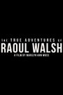 The True Adventures of Raoul Walsh
