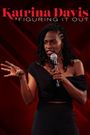 Katrina Davis: Figuring It Out