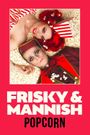 Frisky & Mannish: Popcorn