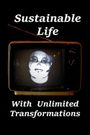 Sustainable Life with Unlimited Transformations