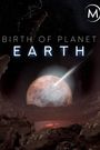Birth of Planet Earth