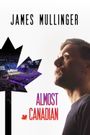 James Mullinger: Almost Canadian