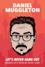 Daniel Muggleton: Let's Never Hang Out