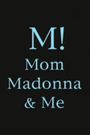 M! Mom, Madonna & Me