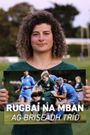 Rugbaí na mBan - Ag Briseadh Tríd