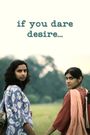 If You Dare Desire ...