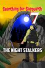 Searching for Sasquatch 7: The Night Stalkers