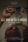 All You Hear Is Noise