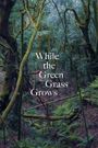 While the Green Grass Grows: Parts 1&6