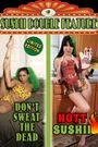 Don't Sweat the Dead/Hott Sushii Double Feature