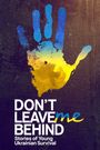 Don't Leave Me Behind: Stories of Young Ukrainian Survival