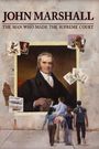 John Marshall: The Man Who Made the Supreme Court