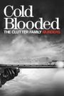 Cold Blooded: The Clutter Family Murders