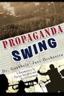 Propaganda Swing: Dr. Goebbels' Jazz Orchestra