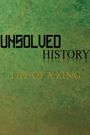 Unsolved History: Life of a King