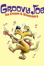 Groovy Joe: Ice Cream and Dinosaurs