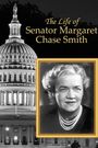 The Life of Senator Margaret Chase Smith