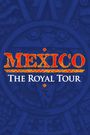 Mexico: The Royal Tour