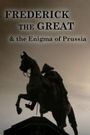 Frederick the Great and the Enigma of Prussia