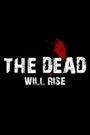 The Dead... Will Rise!