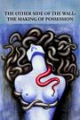 The Other Side of the Wall: The Making of Possession