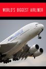 World's Biggest Airliner: Building the Airbus A380