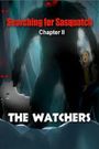 Searching for Sasquatch Chapter II: The Watchers