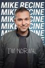 Mike Recine: I'm Normal