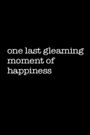 One Last Gleaming Moment of Happiness
