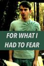 For What I Had to Fear