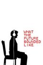 What the Future Sounded Like