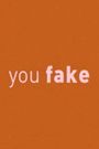 You Fake