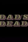 Dad's Dead
