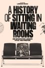 A History of Sitting in Waiting Rooms (Or Whatever Longer Title You Prefer)