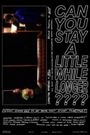 Can You Stay a Little While Longer????