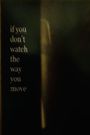 If You Don't Watch the Way You Move