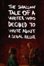 Psycho Therapy: The Shallow Tale of a Writer Who Decided to Write about a Serial Killer